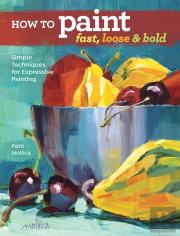 How To Paint Fast, Loose And Bold