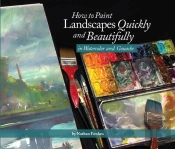 How To Paint Landscapes Quickly And Beautifully In Watercolor And Gouache