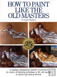 How To Paint Like The Old Masters, 25th Anniversar Y Edition