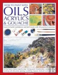 How To Paint With Oils, Acrylics And Gouache
