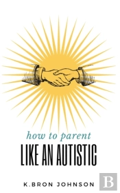 How To Parent Like An Autistic