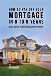 How To Pay Off Your Mortgage In 6 To 8 Years