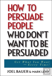 How To Persuade People Who Don'T Want To Be Persuaded