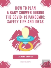 How To Plan A Baby Shower During The Covid-19 Pandemic- Safety Tips And Ideas