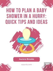 How To Plan A Baby Shower In A Hurry- Quick Tips And Ideas