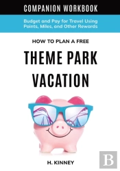 How To Plan A Free Theme Park Vacation Companion Workbook