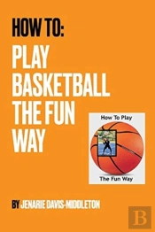 How To Play Basketball The Fun Way