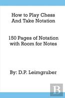 How To Play Chess And Take Notation