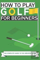 How To Play Golf For Beginners