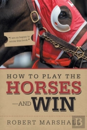How To Play The Horses-And Win