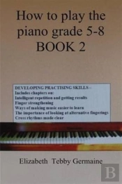 How To Play The Piano Grade 5 - 8