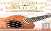 How To Play The Ukulele