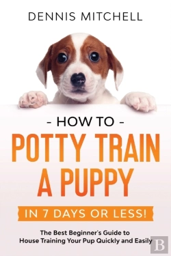Bertrand.pt - How To Potty Train A Puppy... In 7 Days Or Less!