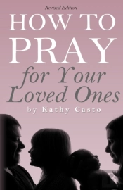 How To Pray For Your Loved Ones Revised Edition