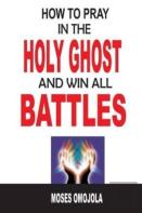 How To Pray In The Holy Ghost And Win All Battles