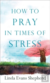 How To Pray In Times Of Stress