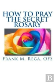 How To Pray The Secret Rosary