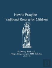 How To Pray The Traditional Rosary For Children