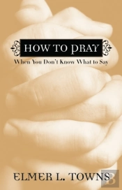 How To Pray When You Don`T Know What To Say