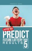 How To Predict Future Lottery Results Book 5