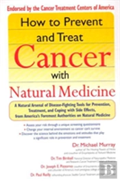 How To Prevent And Treat Cancer With Natural Medicine