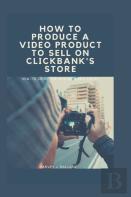 How To Produce A Video Product To Sell On Clickbank'S Store