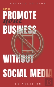 How To Promote Your Business Without Social Media (Revised Edition)