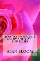 How To Propagate, Grow And Care For Roses