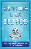 How To Propose To Your Girlfriend