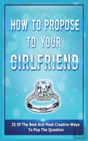How To Propose To Your Girlfriend