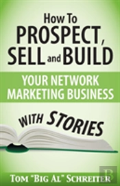 How To Prospect, Sell And Build Your Network Marketing Business With Stories