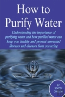 Bertrand.pt - How To Purify Your Drinking Water: Understanding The Importance Of Purifying Water And How Purified Water Can Keep You Healthy And Prevent Unwanted Illnesses And Diseases From Occurring