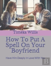 How To Put A Spell On Your Boyfriend