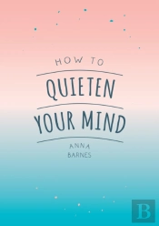 How To Quieten Your Mind