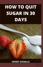 How To Quit Sugar In 30 Days