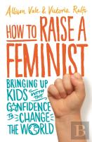 How To Raise A Feminist