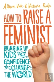 How To Raise A Feminist