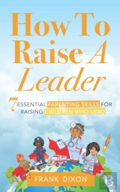 How To Raise A Leader