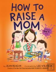 How To Raise A Mom