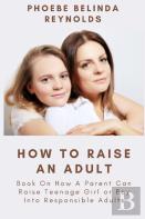 How To Raise An Adult