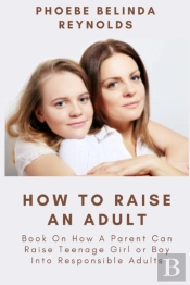 How To Raise An Adult