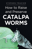 How To Raise And Preserve Catalpa Worms
