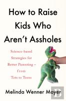 How To Raise Kids Who Aren'T Assholes