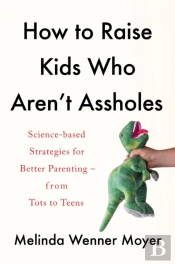 How To Raise Kids Who Aren'T Assholes