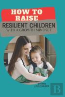 How To Raise Resilient Children With A Growth Mindset