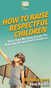 How To Raise Respectful Children