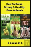 How To Raise Strong & Healthy Farm Animals
