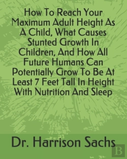Bertrand.pt - How To Reach Your Maximum Adult Height As A Child, What Causes Stunted Growth In Children, And How All Future Humans Can Potentially Grow To Be At Least 7 Feet Tall In Height With Nutrition And Sleep
