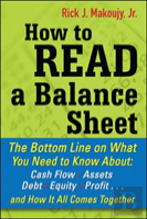 How To Read A Balance Sheet: The Bottom Line On What You Need To Know About Cash Flow, Assets, Debt, Equity, Profit...And How It All Comes Together