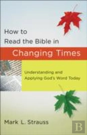 How To Read The Bible In Changing Times Â€“ Understanding And Applying God`S Word Today